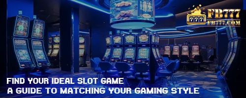 Find Your Ideal Slot Game: A Guide to Matching Your Gaming Style